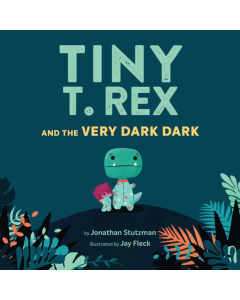 Tiny T.Rex And The Very Dark Dark - Jonathan Stutzman HB
