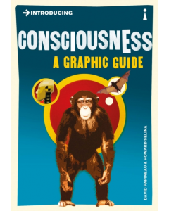 Introducing CONSCIOUSNESS A GRAPHIC GUIDE