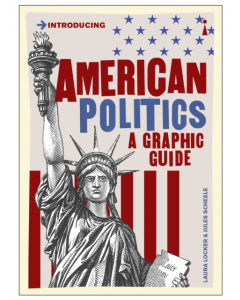 Introducing AMERICAN POLITICS A GRAPHIC GUIDE