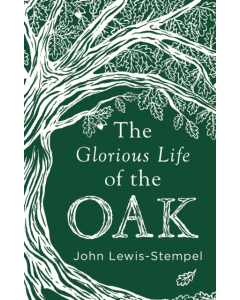 The Glorious Life Of The Oak (HB) - John Lewis-Stempel